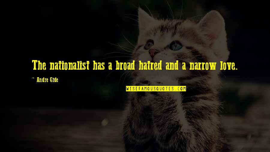 Sigismondo Rossini Quotes By Andre Gide: The nationalist has a broad hatred and a