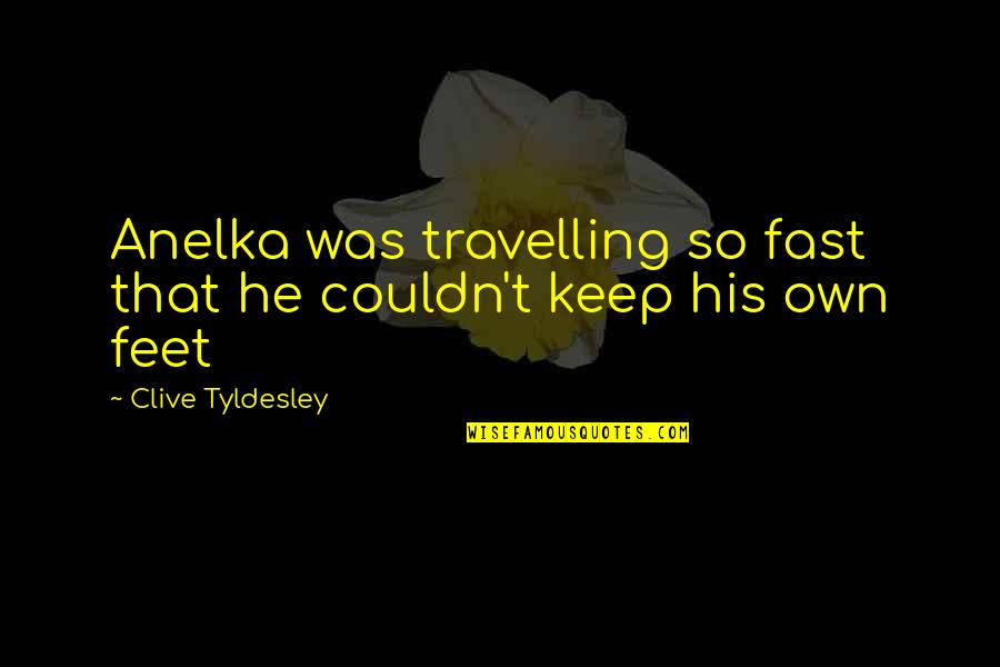 Sigismund Toduta Quotes By Clive Tyldesley: Anelka was travelling so fast that he couldn't