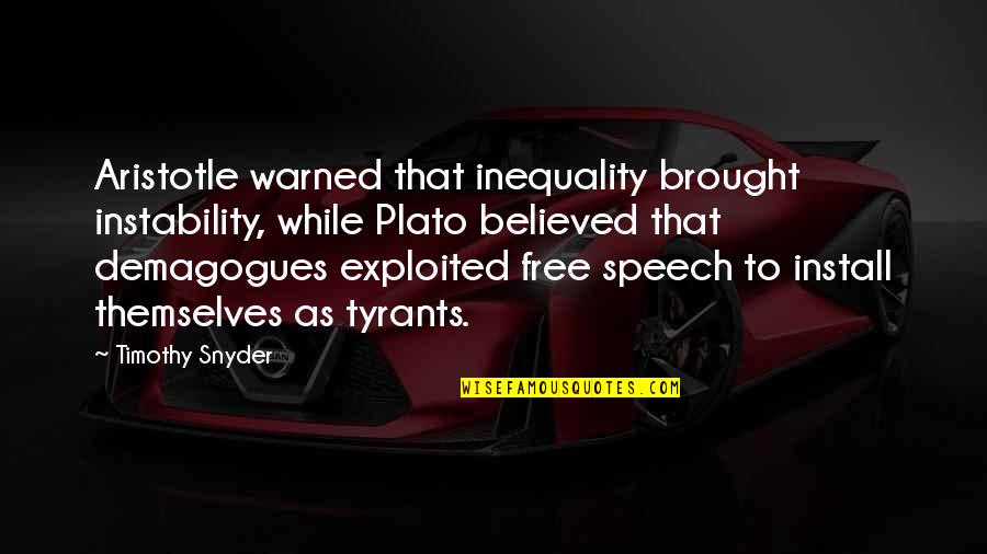 Sigita Alimenti Quotes By Timothy Snyder: Aristotle warned that inequality brought instability, while Plato