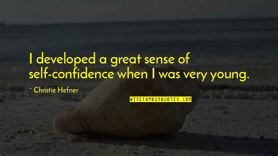 Siglavy Lipizzaner Quotes By Christie Hefner: I developed a great sense of self-confidence when Siglavy Lipizzaner Quotes By Christie Hefner: I developed a great sense of self-confidence when