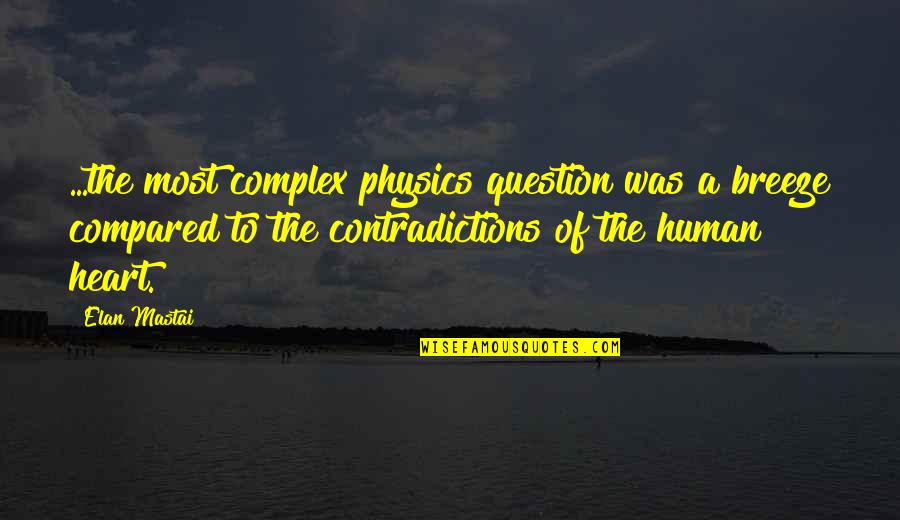 Siglavy Lipizzaner Quotes By Elan Mastai: ...the most complex physics question was a breeze Siglavy Lipizzaner Quotes By Elan Mastai: ...the most complex physics question was a breeze