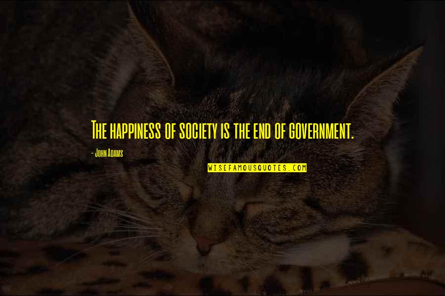 Sigler Elementary Quotes By John Adams: The happiness of society is the end of