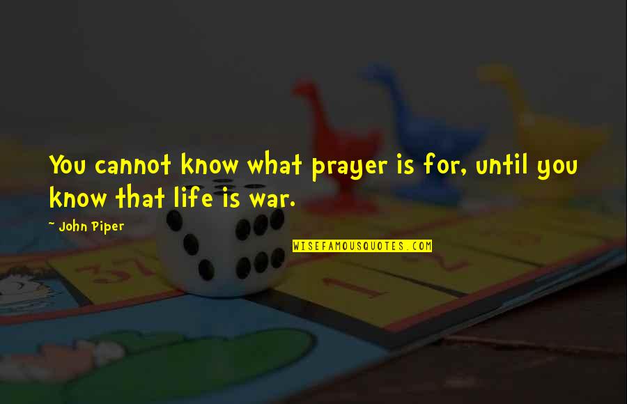 Sigler Elementary Quotes By John Piper: You cannot know what prayer is for, until