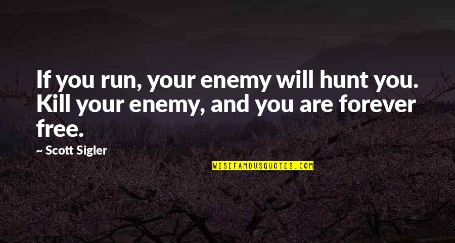 Sigler's Quotes By Scott Sigler: If you run, your enemy will hunt you.