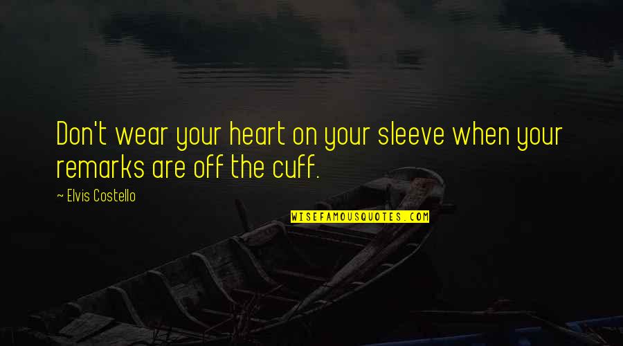 Siglers Veterinary Quotes By Elvis Costello: Don't wear your heart on your sleeve when
