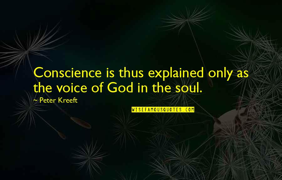 Siglers Veterinary Quotes By Peter Kreeft: Conscience is thus explained only as the voice