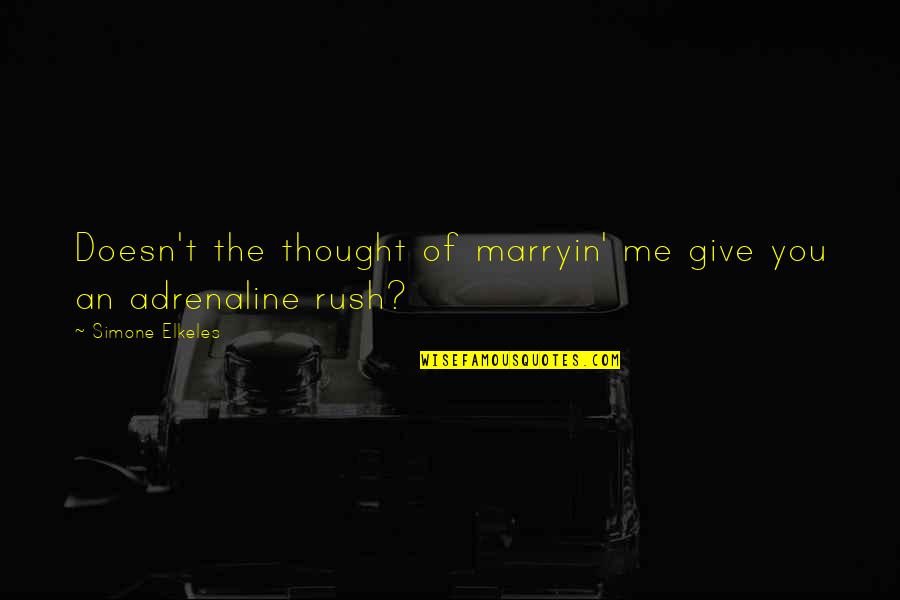 Sigley Tubes Quotes By Simone Elkeles: Doesn't the thought of marryin' me give you
