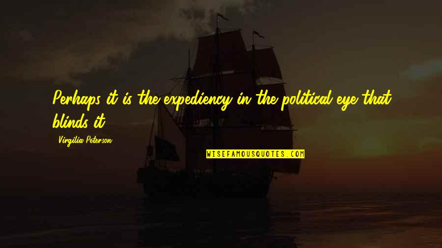 Sigley Tubes Quotes By Virgilia Peterson: Perhaps it is the expediency in the political