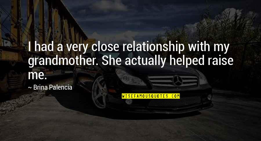 Siglinda Hayes Quotes By Brina Palencia: I had a very close relationship with my