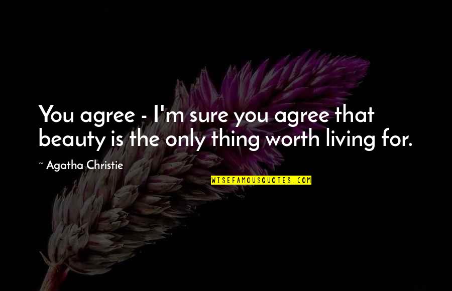 Siglinda Steinfuller Quotes By Agatha Christie: You agree - I'm sure you agree that