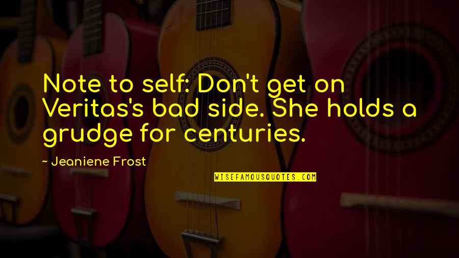 Siglinda Steinfuller Quotes By Jeaniene Frost: Note to self: Don't get on Veritas's bad