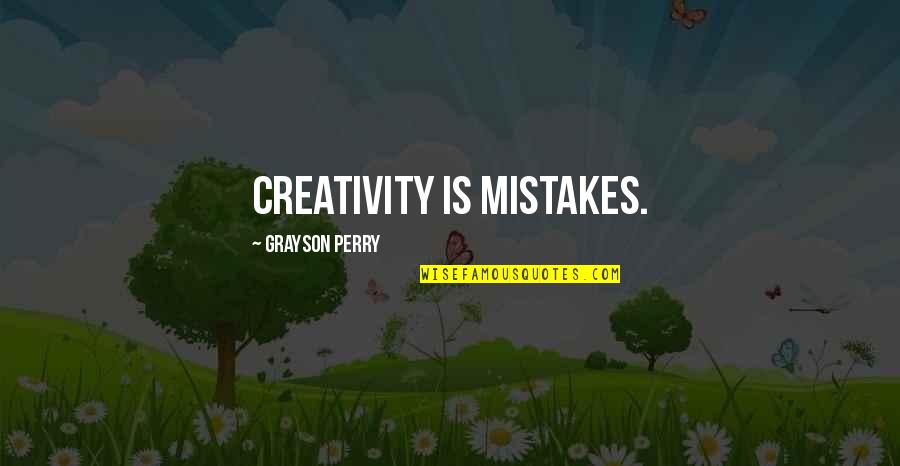 Siglinde Fischer Quotes By Grayson Perry: Creativity is mistakes. Siglinde Fischer Quotes By Grayson Perry: Creativity is mistakes.