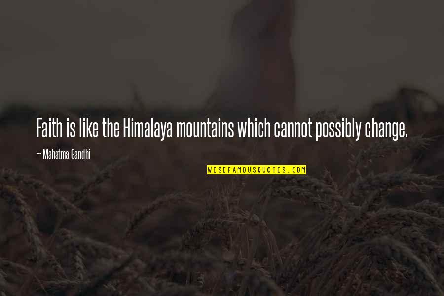 Siglinde Fischer Quotes By Mahatma Gandhi: Faith is like the Himalaya mountains which cannot Siglinde Fischer Quotes By Mahatma Gandhi: Faith is like the Himalaya mountains which cannot