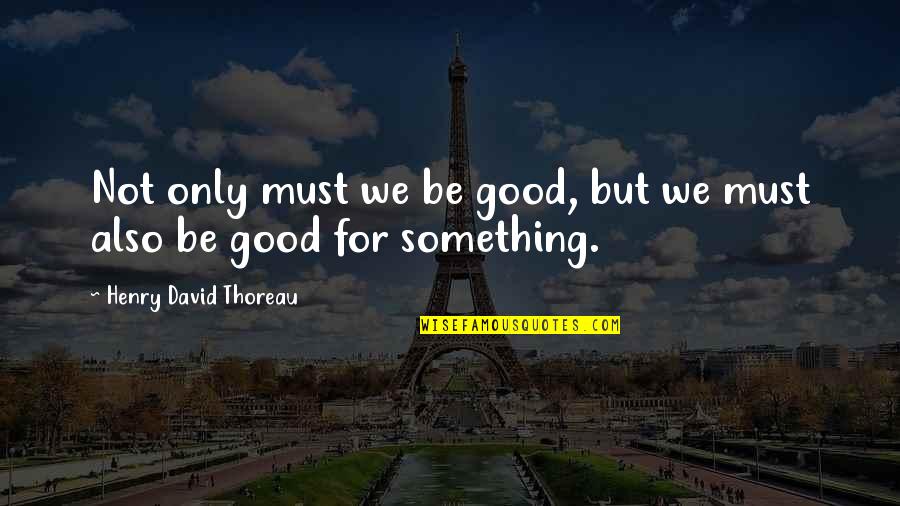 Siglinde Fitean Quotes By Henry David Thoreau: Not only must we be good, but we Siglinde Fitean Quotes By Henry David Thoreau: Not only must we be good, but we