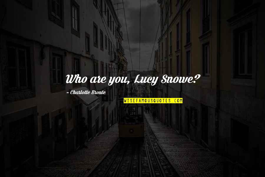 Siglos In Spanish Quotes By Charlotte Bronte: Who are you, Lucy Snowe?