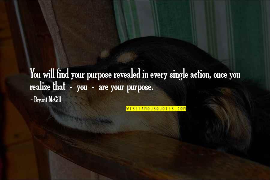 Sigma Alpha Quotes By Bryant McGill: You will find your purpose revealed in every