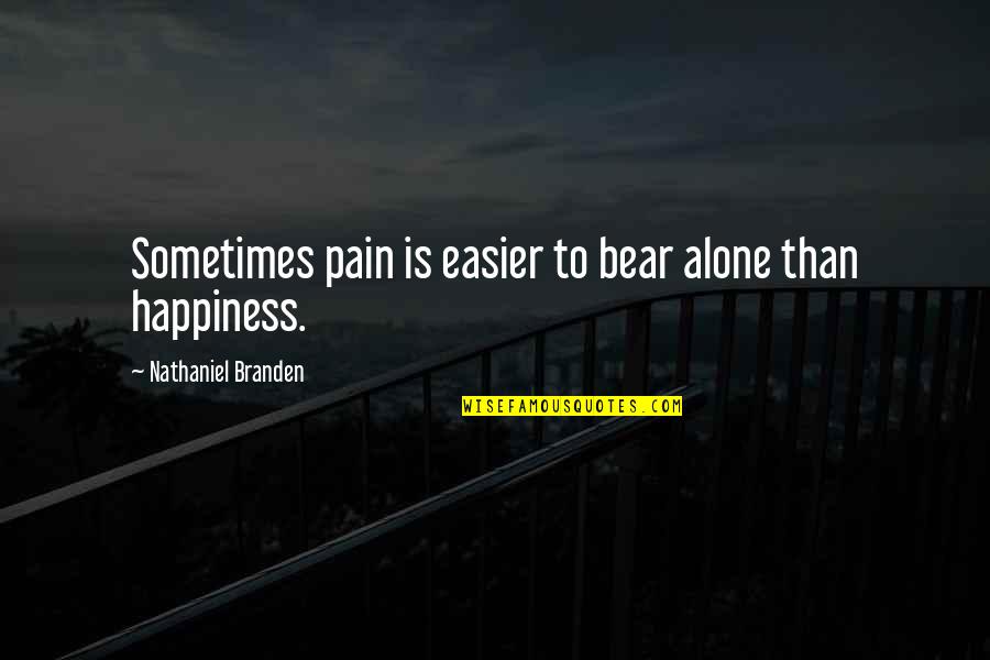 Sigma Chi Quotes By Nathaniel Branden: Sometimes pain is easier to bear alone than Sigma Chi Quotes By Nathaniel Branden: Sometimes pain is easier to bear alone than