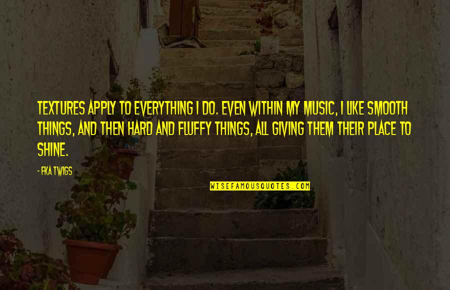 Sigma Gamma Rho Quotes By FKA Twigs: Textures apply to everything I do. Even within