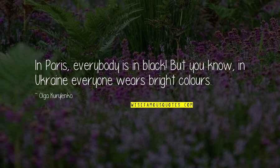 Sigma Gamma Rho Quotes By Olga Kurylenko: In Paris, everybody is in black! But you