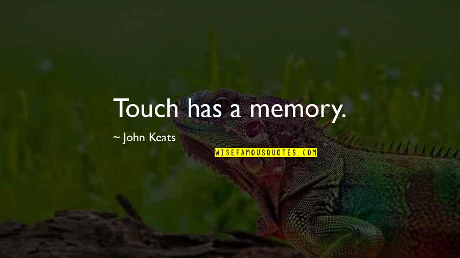 Sigma Males Quotes By John Keats: Touch has a memory.
