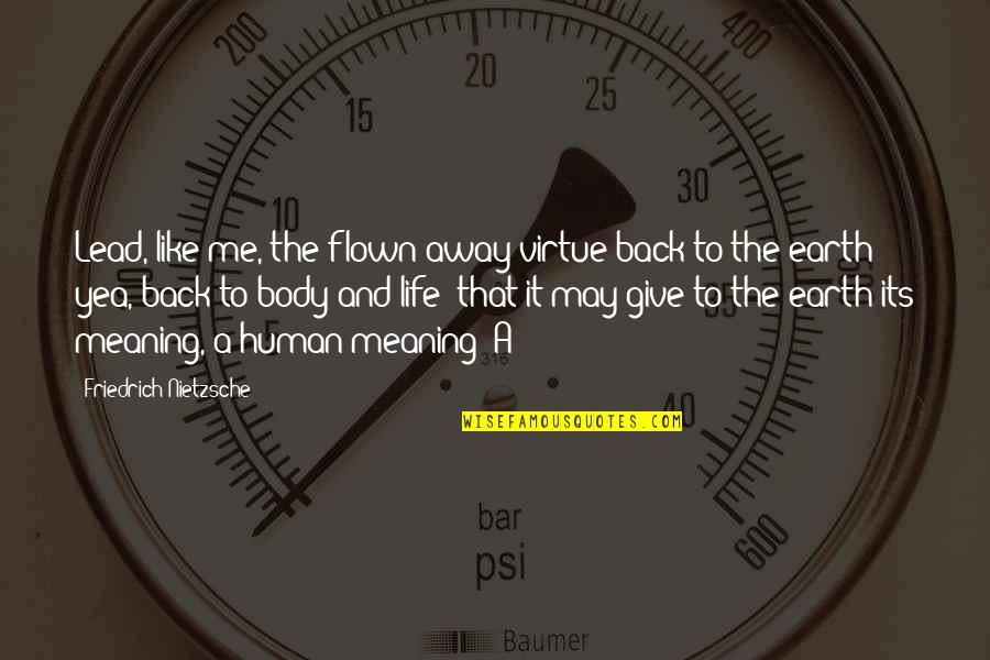 Sigma Quotes By Friedrich Nietzsche: Lead, like me, the flown-away virtue back to Sigma Quotes By Friedrich Nietzsche: Lead, like me, the flown-away virtue back to