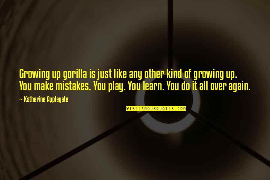 Sigma Quotes By Katherine Applegate: Growing up gorilla is just like any other Sigma Quotes By Katherine Applegate: Growing up gorilla is just like any other
