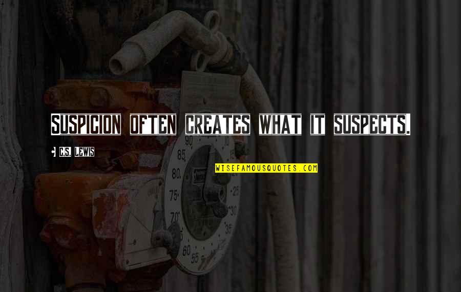 Sigma Rho Quotes By C.S. Lewis: Suspicion often creates what it suspects. Sigma Rho Quotes By C.S. Lewis: Suspicion often creates what it suspects.
