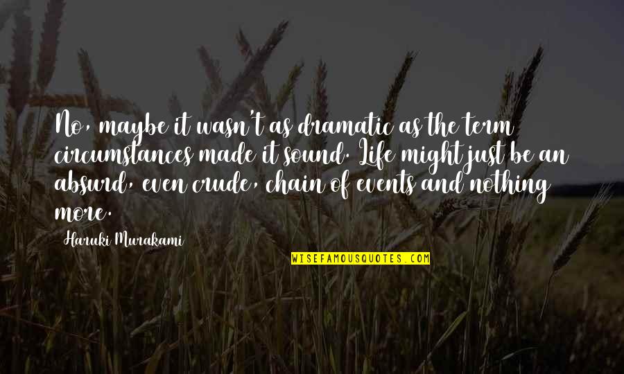 Sigma Rho Quotes By Haruki Murakami: No, maybe it wasn't as dramatic as the Sigma Rho Quotes By Haruki Murakami: No, maybe it wasn't as dramatic as the