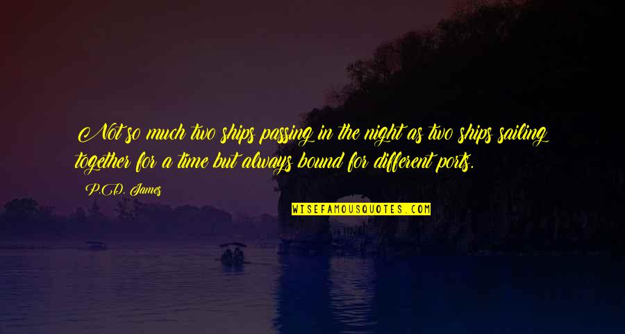 Sigma Rho Quotes By P.D. James: Not so much two ships passing in the Sigma Rho Quotes By P.D. James: Not so much two ships passing in the