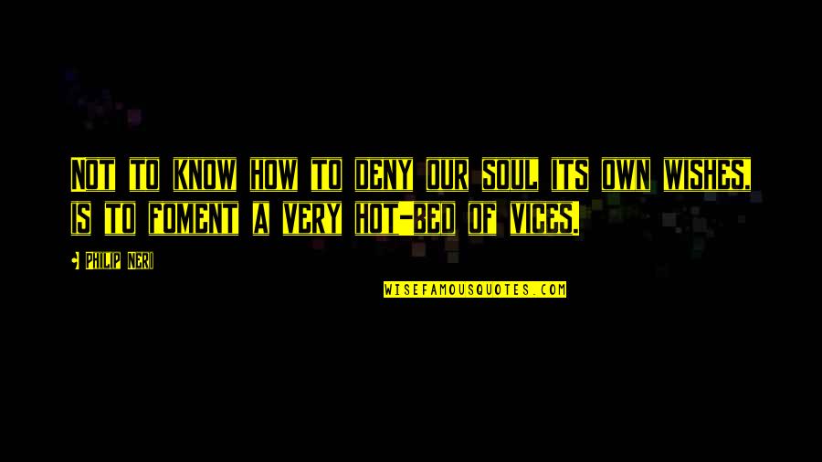 Sigma Rho Quotes By Philip Neri: Not to know how to deny our soul Sigma Rho Quotes By Philip Neri: Not to know how to deny our soul