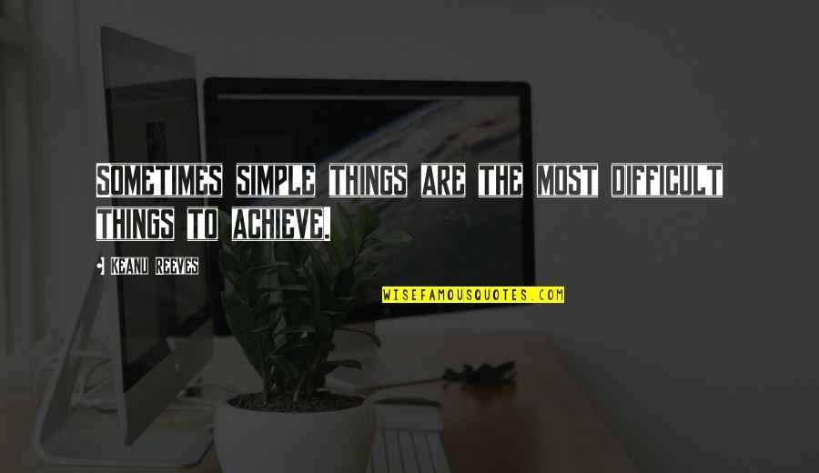 Sigmac Quotes By Keanu Reeves: Sometimes simple things are the most difficult things