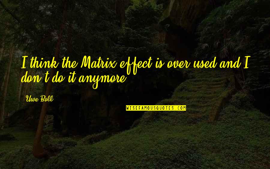 Sigmaringen Le Quotes By Uwe Boll: I think the Matrix effect is over-used and