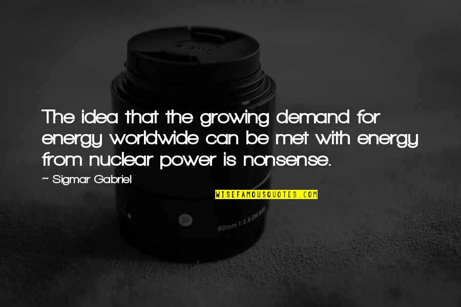 Sigmar's Quotes By Sigmar Gabriel: The idea that the growing demand for energy Sigmar's Quotes By Sigmar Gabriel: The idea that the growing demand for energy