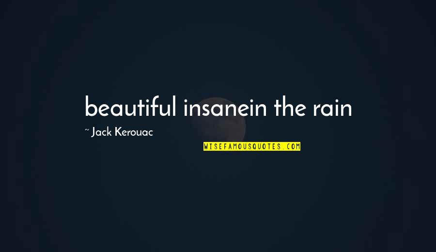 Sigmund Freud Funny Quotes By Jack Kerouac: beautiful insanein the rain
