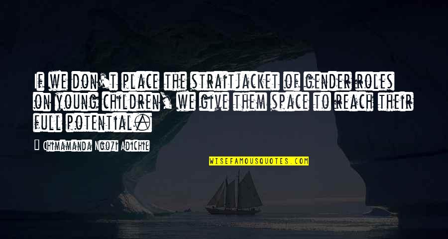 Sigmund Freud Nature Vs Nurture Quotes By Chimamanda Ngozi Adichie: If we don't place the straitjacket of gender