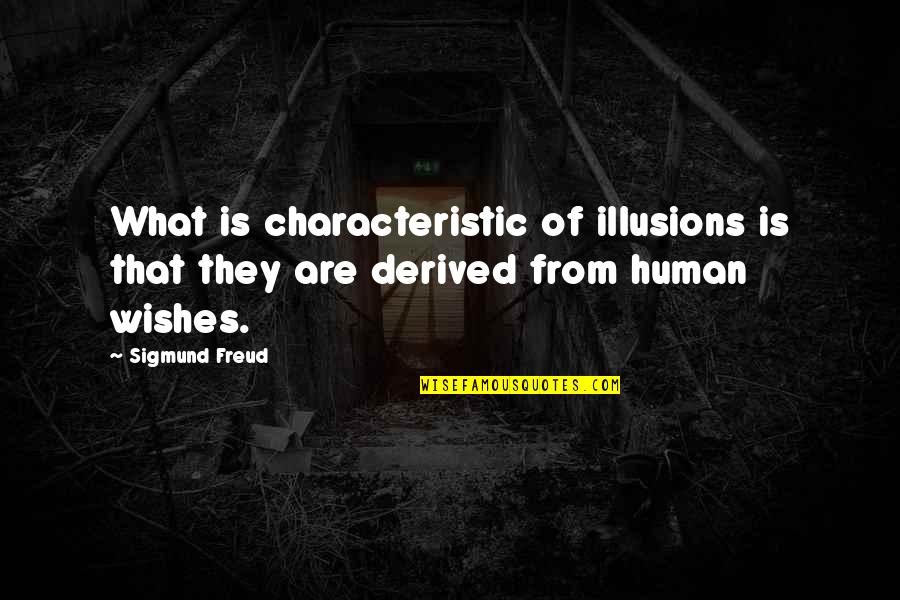 Sigmund Freud Quotes By Sigmund Freud: What is characteristic of illusions is that they