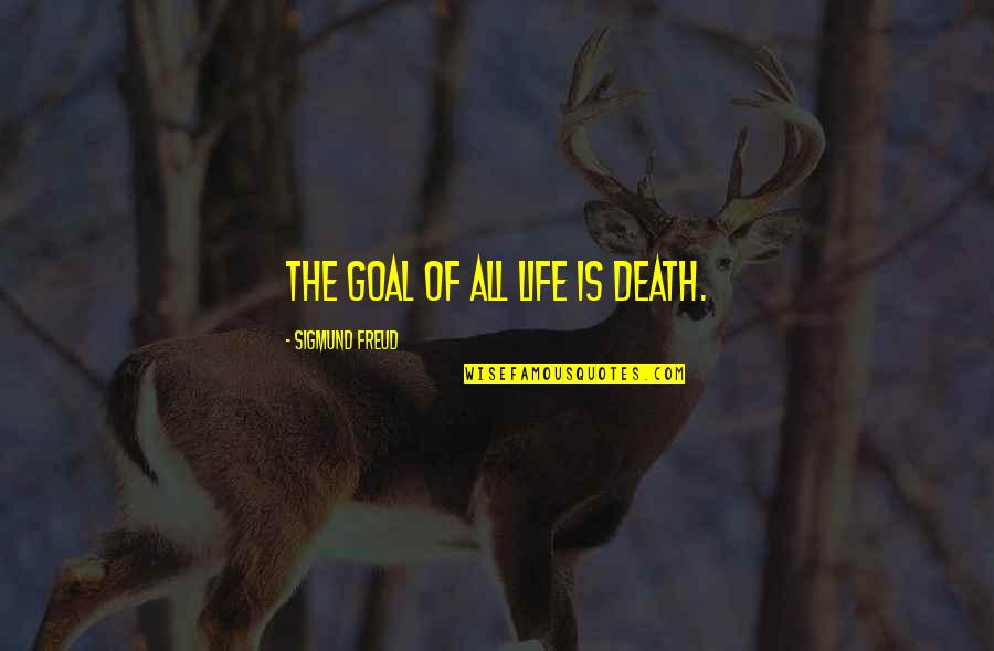 Sigmund Freud Quotes By Sigmund Freud: The goal of all life is death.