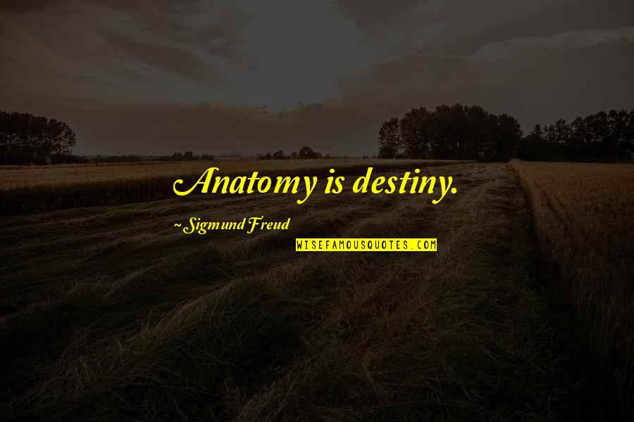 Sigmund Freud Quotes By Sigmund Freud: Anatomy is destiny.