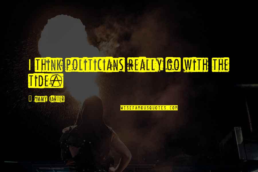 Sigmund Freud Weapons Quote Quotes By Jimmy Carter: I think politicians really go with the tide. Sigmund Freud Weapons Quote Quotes By Jimmy Carter: I think politicians really go with the tide.
