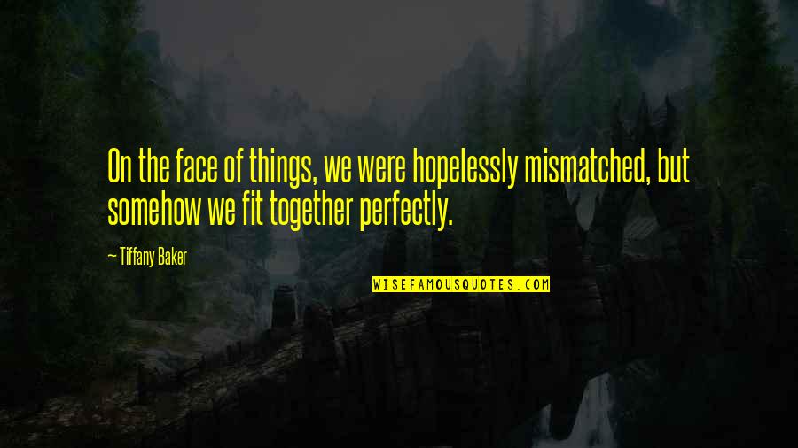 Sigmund Jahn Quotes By Tiffany Baker: On the face of things, we were hopelessly