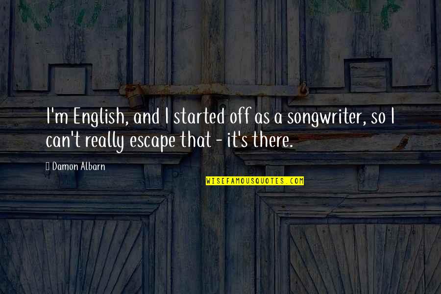 Sigmund Livingston Quotes By Damon Albarn: I'm English, and I started off as a