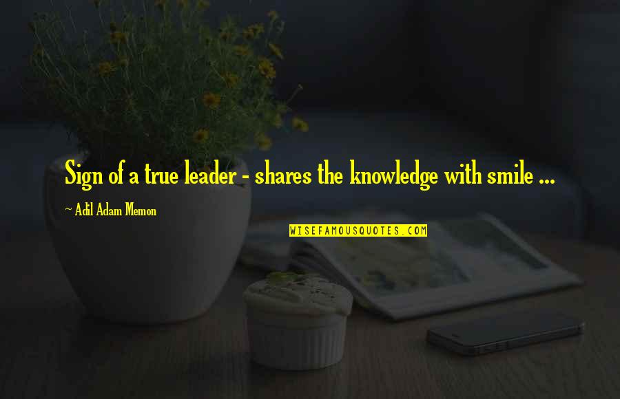 Sign A Quotes By Adil Adam Memon: Sign of a true leader - shares the