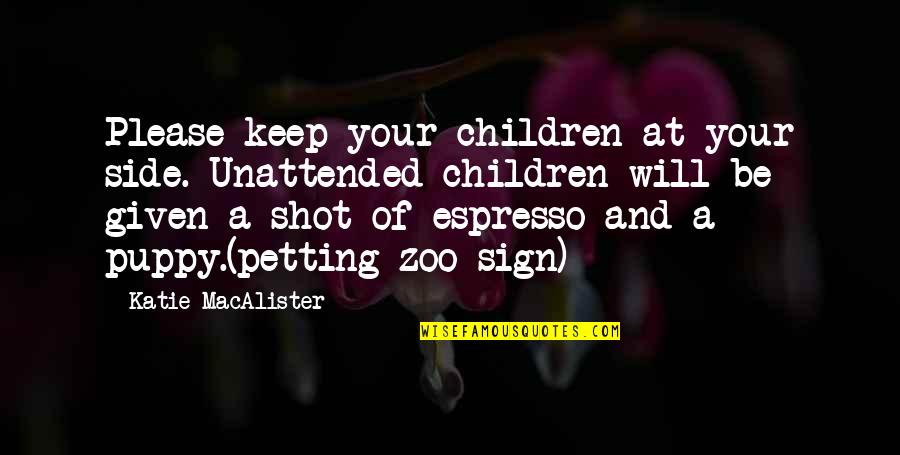 Sign A Quotes By Katie MacAlister: Please keep your children at your side. Unattended