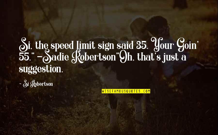 Sign A Quotes By Si Robertson: Si, the speed limit sign said 35. Your