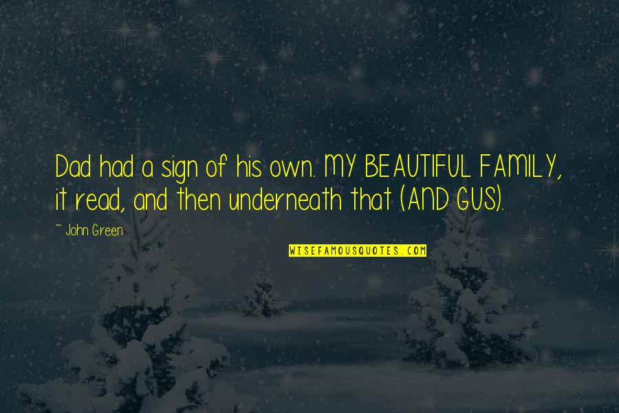 Sign And Quotes By John Green: Dad had a sign of his own. MY