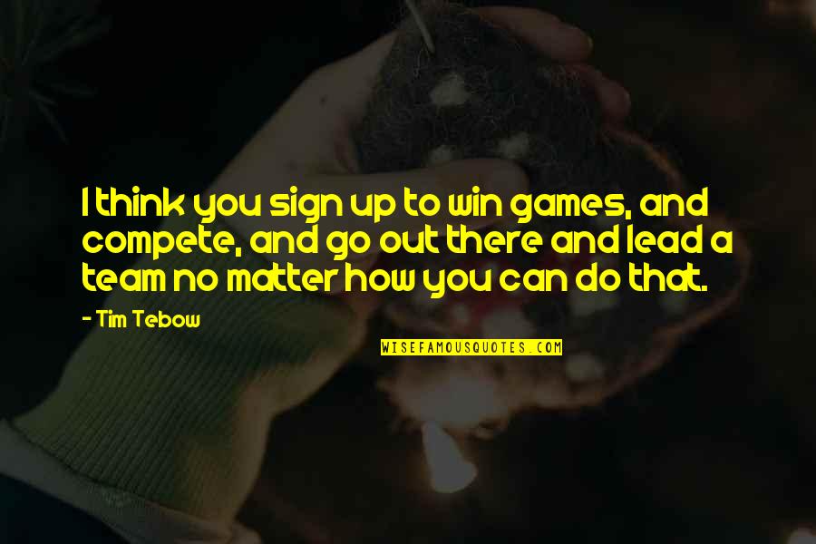 Sign And Quotes By Tim Tebow: I think you sign up to win games,