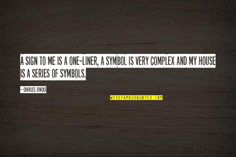 Sign And Symbol Quotes By Charles Jencks: A sign to me is a one-liner, a
