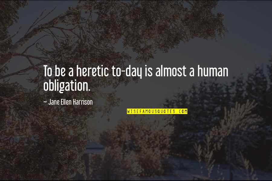 Sign Board Quotes By Jane Ellen Harrison: To be a heretic to-day is almost a