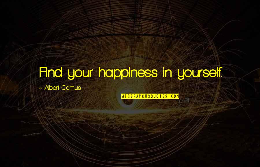 Sign Depot Quotes By Albert Camus: Find your happiness in yourself. Sign Depot Quotes By Albert Camus: Find your happiness in yourself.
