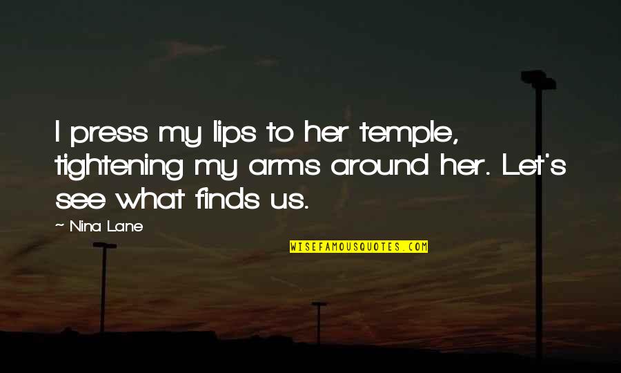 Sign Depot Quotes By Nina Lane: I press my lips to her temple, tightening